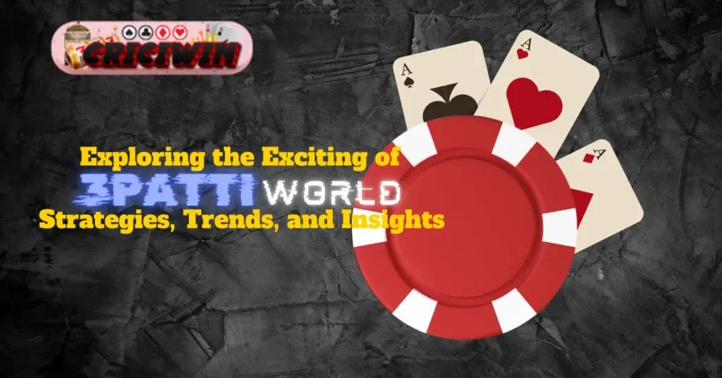 Exploring the Exciting of 3Patti World Strategies, Trends, and Insights-1